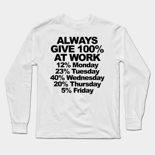 ALWAYS GIVE 100% AT WORK Long Sleeve T-Shirt by TheCosmicTradingPost